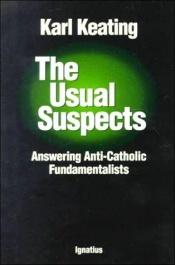 book cover of The usual suspects : answering anti-Catholic fundamentalists by Karl Keating