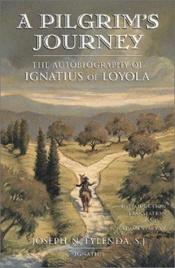 book cover of A Pilgrim's Journey: The Autobiography of St.Ignatius of Loyola by Ignatius