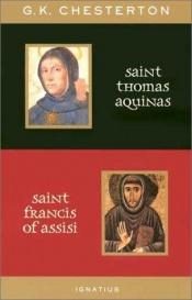 book cover of St. Thomas Aquinas and St. Francis of Assisi: With Introductions by Ralph McLnerny and Joseph Pearce by จี.เค. เช้สเตอร์ตั้น