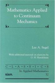 book cover of Mathematics Applied to Continuum Mechanics (Classics in Applied Mathematics) by Lee A. Segel