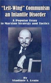 book cover of Left-Wing Communism, an Infantile Disorder: A Popular Essay in Marxian Strategy and Tactics by Lenin