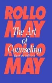 book cover of The Art of Counseling: A Practical Guide-with case studies and demonstrations by Rollo May