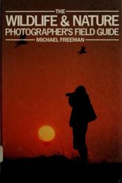 book cover of The wildlife & nature photographer's field guide by Michael Freeman