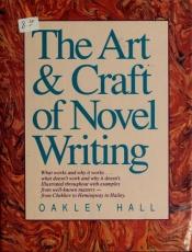 book cover of The art & craft of novel writing by Oakley Hall