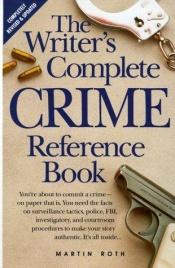 book cover of Writer's Complete Crime Reference Book, The by Martin Roth