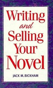 book cover of Writing and Selling Your Novel by Jack M. Bickham