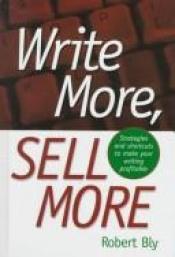 book cover of Write More, Sell More by Robert W. Bly