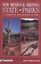 book cover of New Mexico & Arizona State Parks: A Complete Recreation Guide by Don Laine