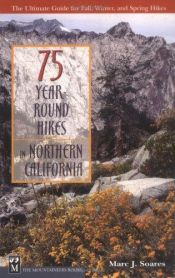 book cover of 75 Year-Round Hikes in Northern California by Marc J. Soares