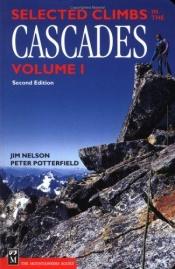 book cover of Selected Climbs in the Cascades by Jim Nelson