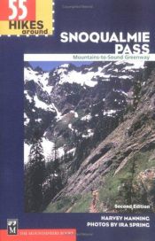 book cover of 55 Hikes Around Snoqualmie Pass: Mountains to Sound Greenway by Harvey Manning