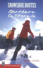 book cover of Snowshoe Routes: Northern California (Snowshoe Routes) by Marc J. Soares