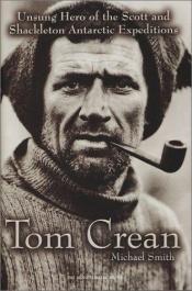 book cover of Tom Crean: Unsung Hero of the Scott and Shackleton Antarctic Expeditions by Michael Smith