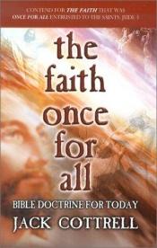 book cover of The Faith Once for All: Bible Doctrine for Today by Jack W. Cottrell