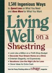book cover of Yankee Magazine's Living Well on a Shoestring: 1,501 Ingenious Ways to Spend Less for What You Need and Have More f by Editors of Yankee Magazine