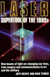 book cover of Laser: Supertool of the 1980s by Dick Teresi