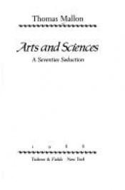 book cover of Arts and Sciences: A Seventies Seduction by Thomas Mallon