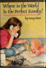 book cover of Where in the World Is the Perfect Family? by Amy Hest