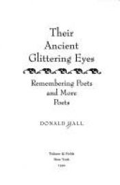 book cover of Their ancient glittering eyes : remembering poets and more poets : Robert Frost, Dylan Thomas, T.S. Eliot, Archibal by Donald Hall
