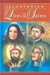 book cover of Illustrated Lives of the Saints by Rh Value Publishing