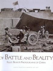 book cover of Of Battle and Beauty: Felice Beato's Photographs of China by David Harris