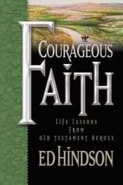 book cover of Courageous Faith: Life Lessons From Old Testament Heroes by Edward E. Hindson