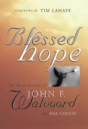 book cover of Blessed Hope: The Autobiography of John Walvoord by John F Walvoord