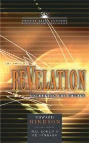 book cover of The Book of Revelation: Unlocking the Future (21st Century Biblical Commentary Series) by Edward E. Hindson