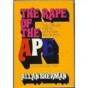 book cover of The Rape of the APE (American Puritan ethic); The Official History of the Sex Revolution, 1945-1973: The Obscening of Am by Allan Sherman