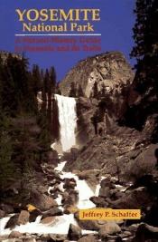 book cover of Yosemite National Park: A Natural History Guide to Yosemite and Its Trails by Jeffrey P Schaffer