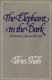 book cover of The elephant in the Dark by Idries Shah