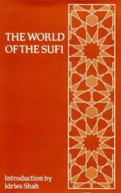 book cover of The World of the Sufi : an anthology of writings about Sufis and their work by Idries Shah