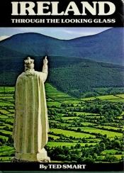 book cover of Ireland Through the Looking Glass by Ted Smart