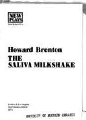 book cover of The saliva milkshake (New plays : First series) by Howard Brenton