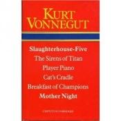 book cover of Slaughterhouse Five, The Sirens of Titan, Player Piano, Cats Cradle, Breakfast of Champions, Mother Night by Курт Воннеґут