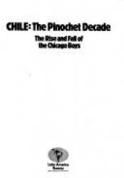 book cover of Chile: The Pinochet Decade : The Rise and Fall of the Chicago Boys (Latin American Bureau special brief) by Phil O'Brien