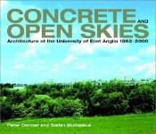 book cover of Concrete and Open Skies: Architecture at the University of East Anglia, 1962-2000 by Peter Dormer