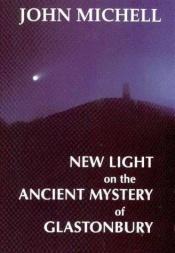 book cover of New Light on the Ancient Mystery of Glastonbury by John Michell