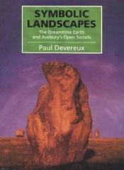 book cover of Symbolic Landscapes: Dreamtime Earth and Avebury's Open Secret by Paul Devereux