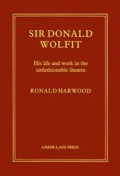 book cover of Sir Donald Wolfit, C.B.E.: his life and work in the unfashionable theatre by رونالد هاروود
