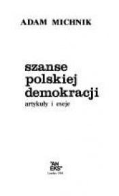 book cover of Szanse polskiej demokracji : artykuly i eseje by Adam Michnik