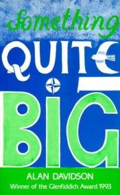 book cover of Something Quite Big by Alan Davidson