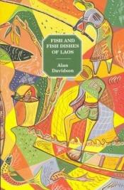 book cover of Fish and Fish Dishes of Laos by Alan Davidson