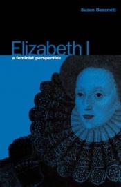 book cover of Elizabeth I : a feminist perspective by Susan Bassnett-McGuire