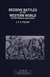 book cover of The Decisive Battles of the Western World and Their Influence Upon History, Volume One by J. F. C. Fuller