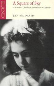 book cover of A Square Of Sky: A Wartime Childhood: From Ghetto To Convent by Janina David