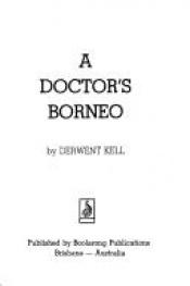 book cover of A doctor's Borneo by Derwent Kell