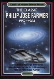 book cover of The Classic Philip José Farmer, 1964-1973 by Philip José Farmer