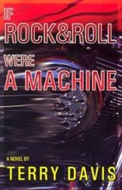 book cover of If Rock and Roll Were a Machine by Terry Davis