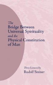 book cover of The bridge between universal spirituality and the physical constitution of man ; Freedom and love, their significance in by Rudolf Steiner